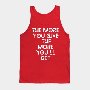 the more you give the more you will get typography design Tank Top